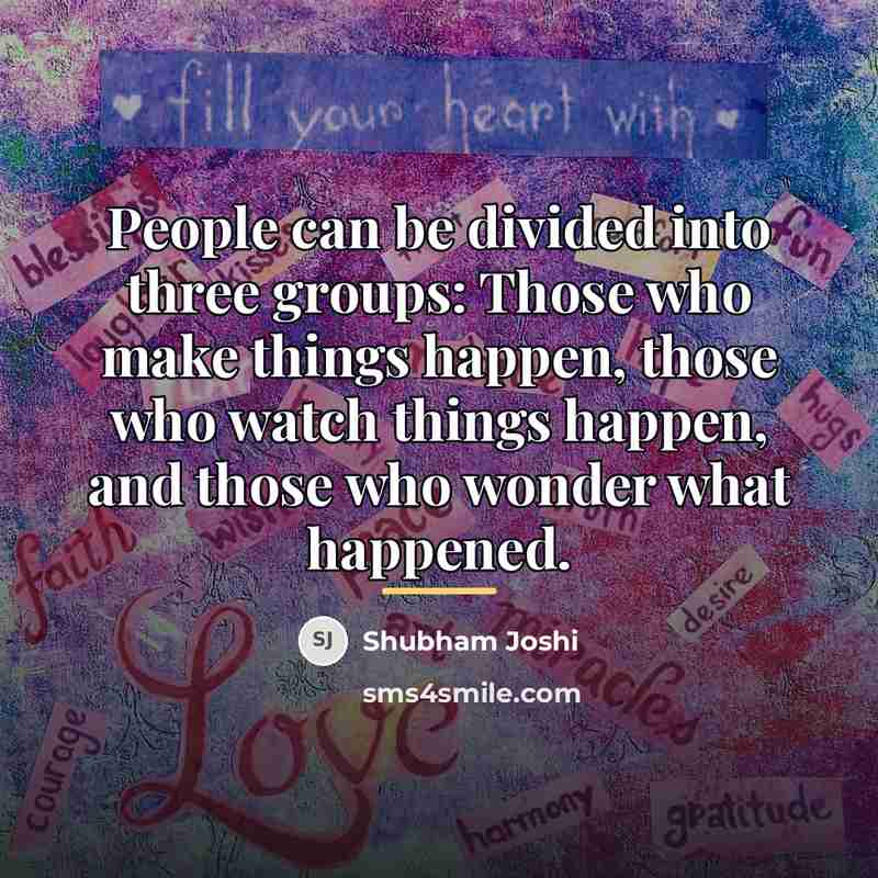 “People can be divided into three groups: Those who make…” quote by Shubham Joshi