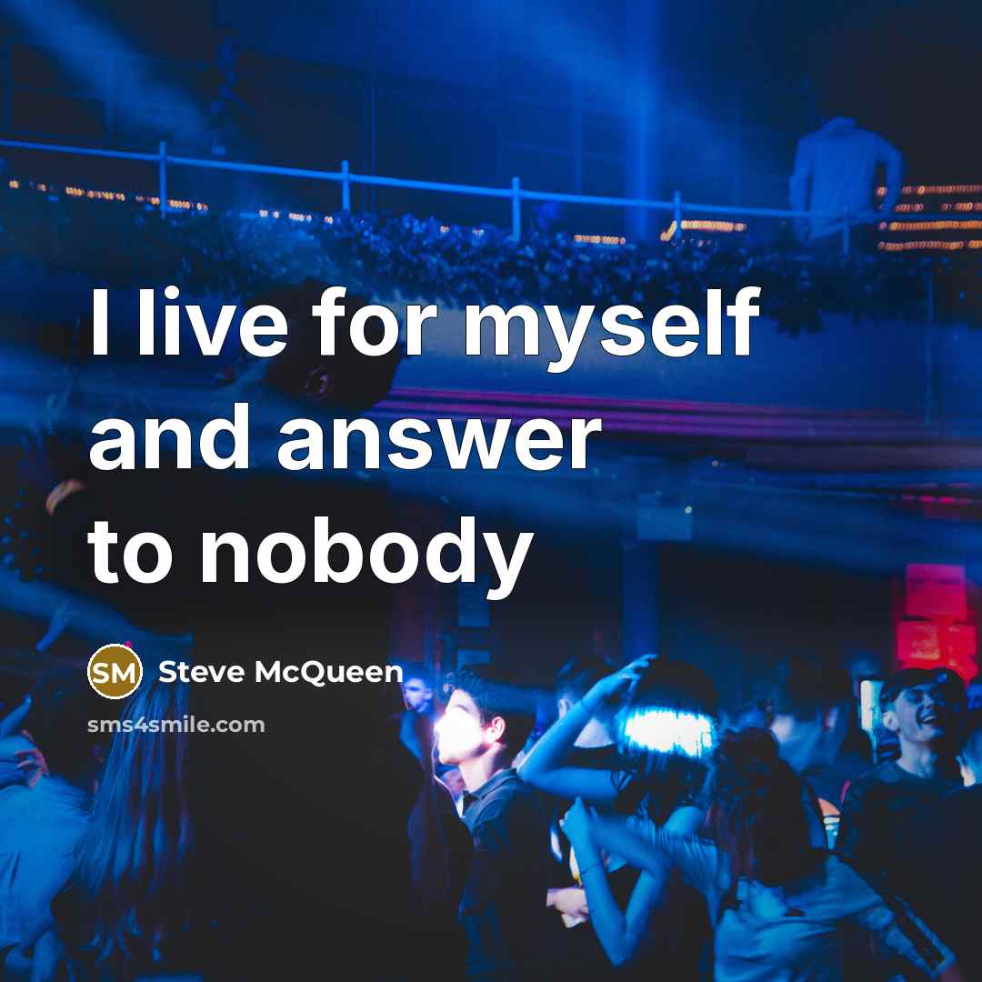 “I live for myself and answer to nobody…” quote by Steve McQueen
