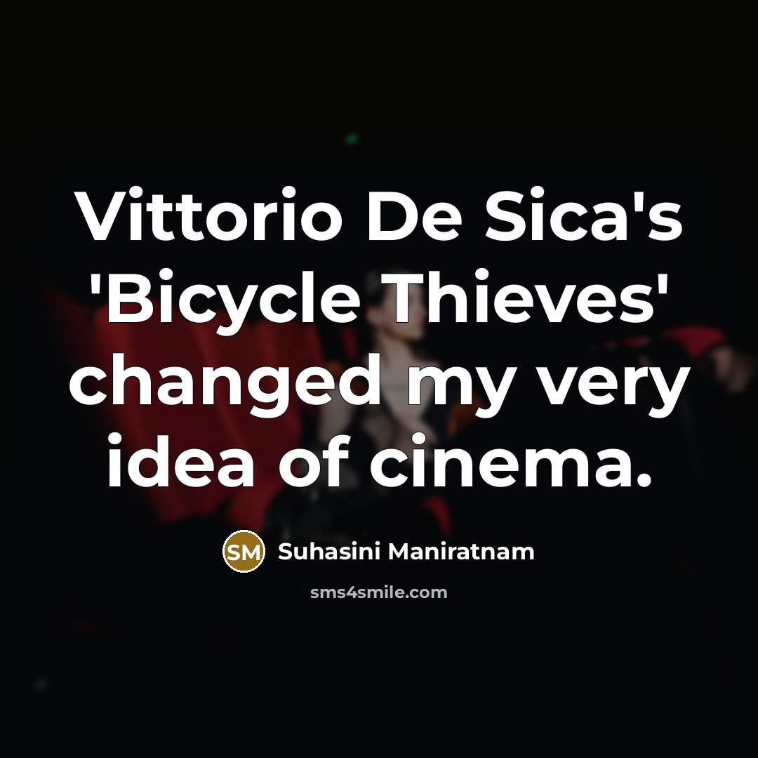“Vittorio De Sica's 'Bicycle Thieves' changed my very idea of…” quote by Suhasini Maniratnam