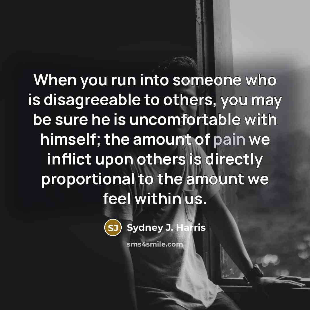 “When you run into someone who is disagreeable to others,…” quote by Sydney J. Harris