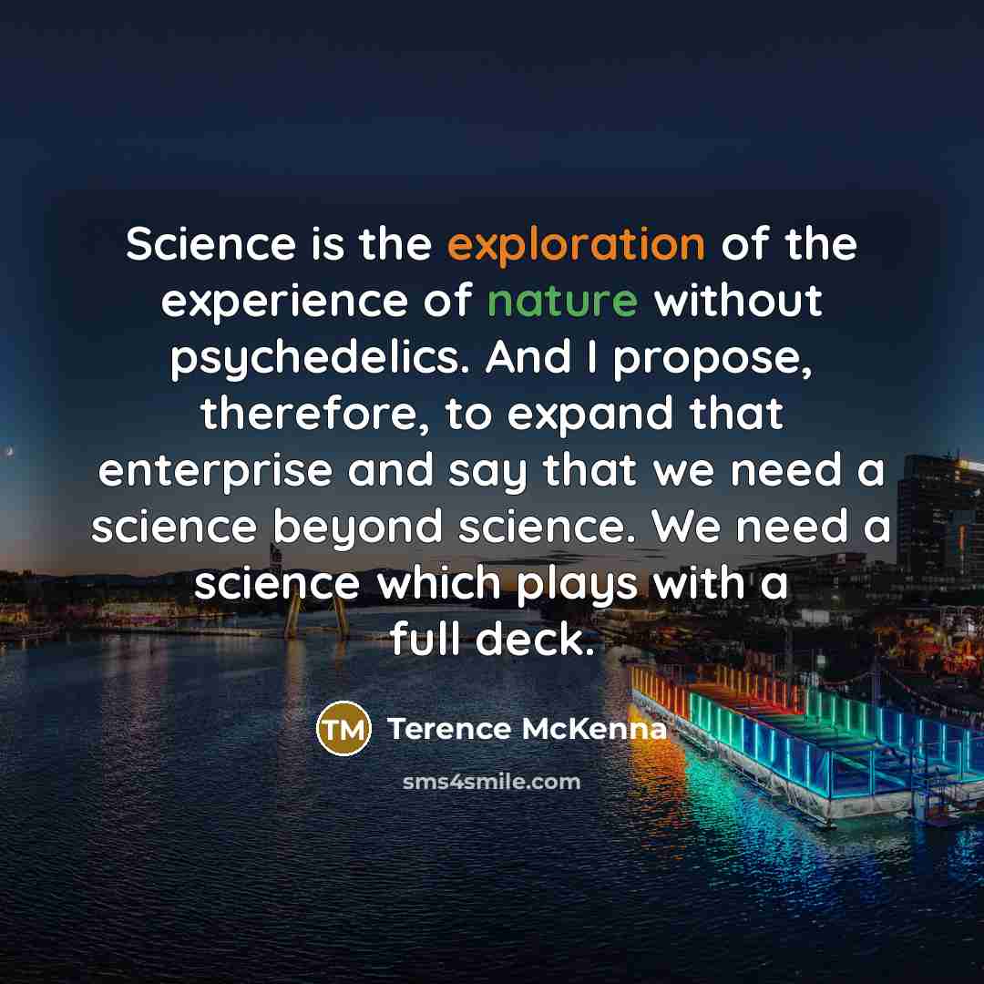 “Science is the exploration of the experience of nature without…” quote by Terence McKenna