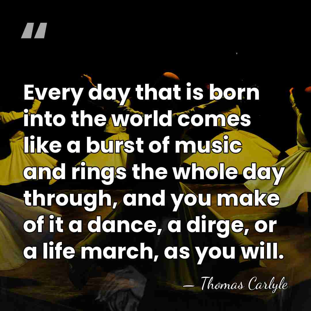 Every day that is born into the world comes like a burst&hellip; - Thomas Carlyle
