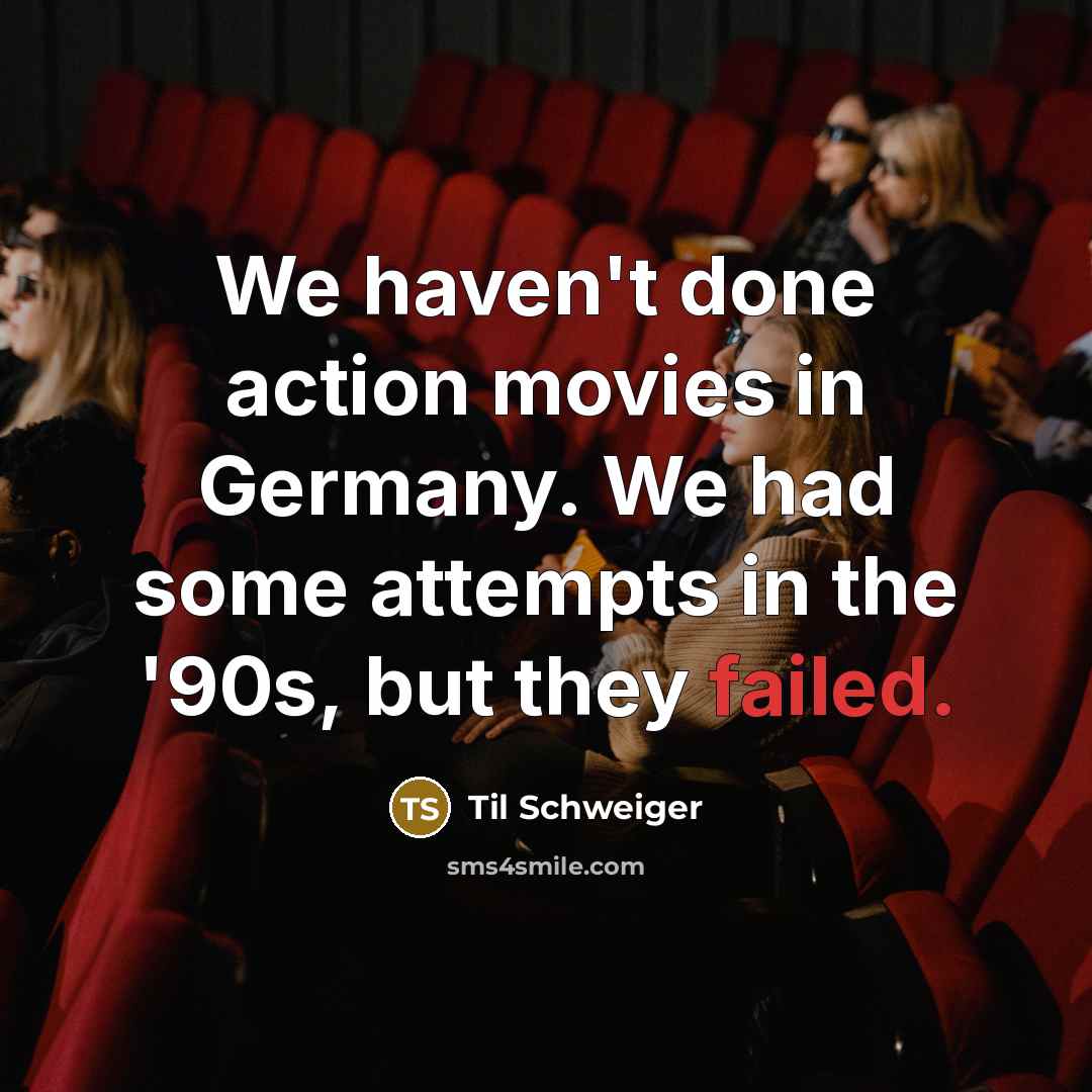 “We haven't done action movies in Germany. We had some…” quote by Til Schweiger