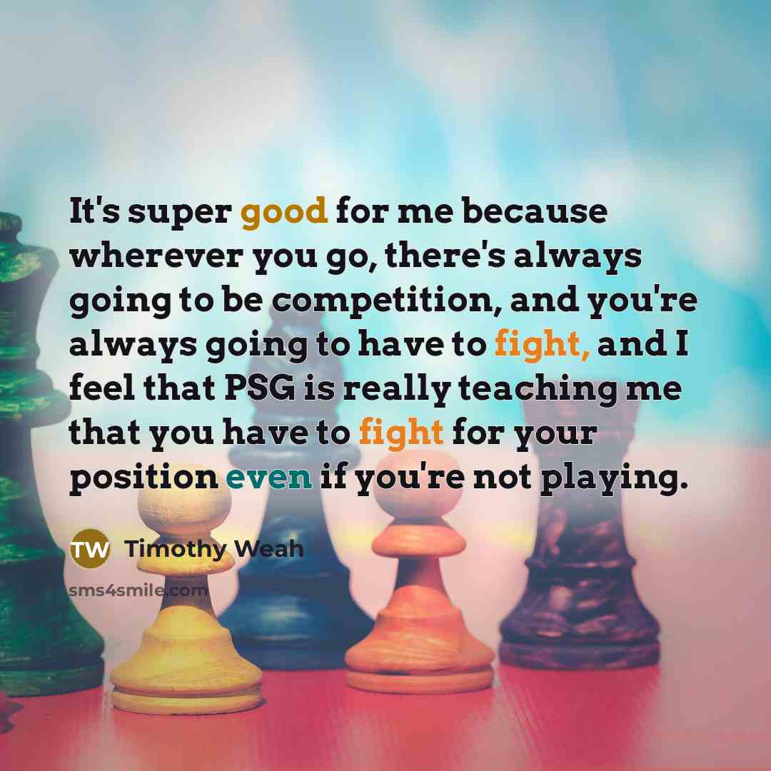 “It's super good for me because wherever you go, there's…” quote by Timothy Weah