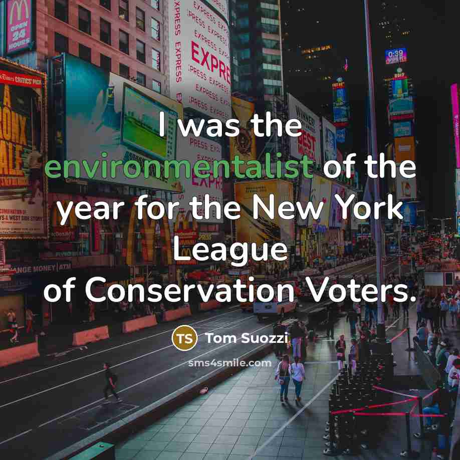 “I was the environmentalist of the year for the New…” quote by Tom Suozzi