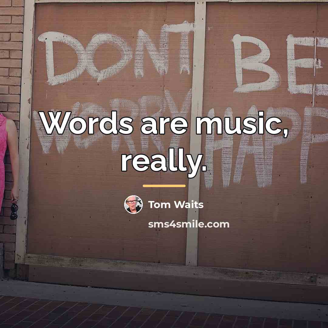 “Words are music, really.…” quote by Tom Waits