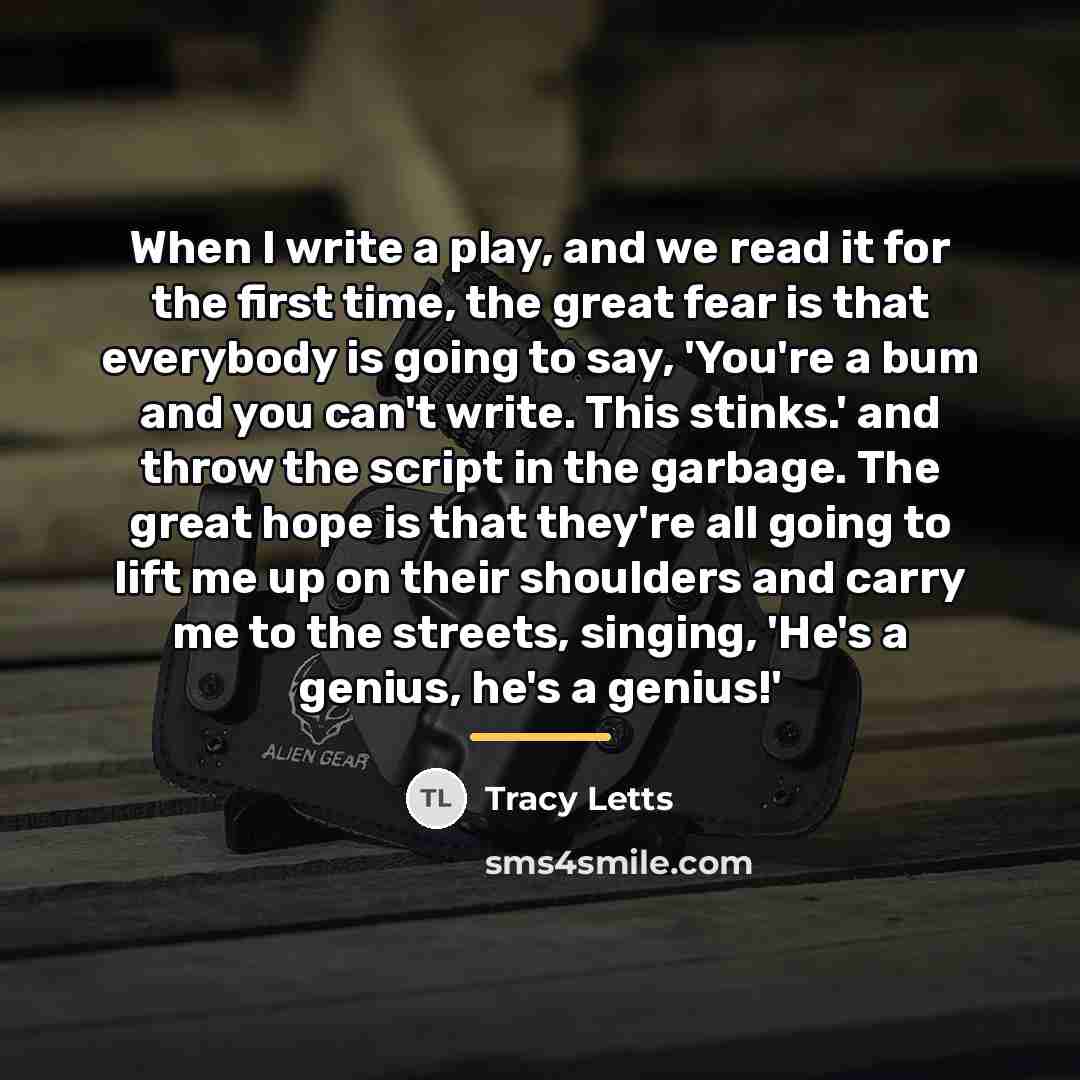 “When I write a play, and we read it for…” quote by Tracy Letts