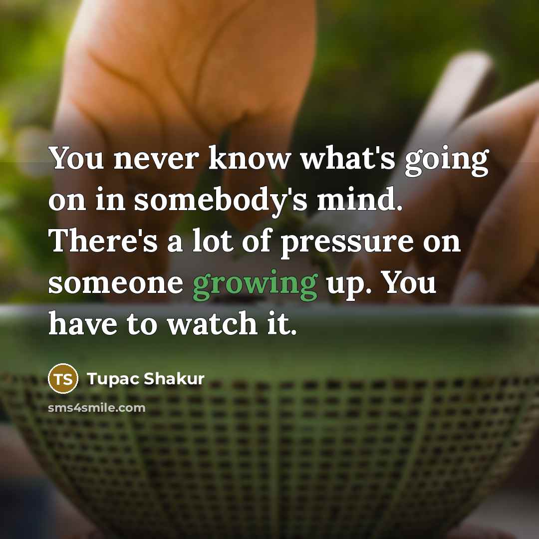 “You never know what's going on in somebody's mind. There's…” quote by Tupac Shakur