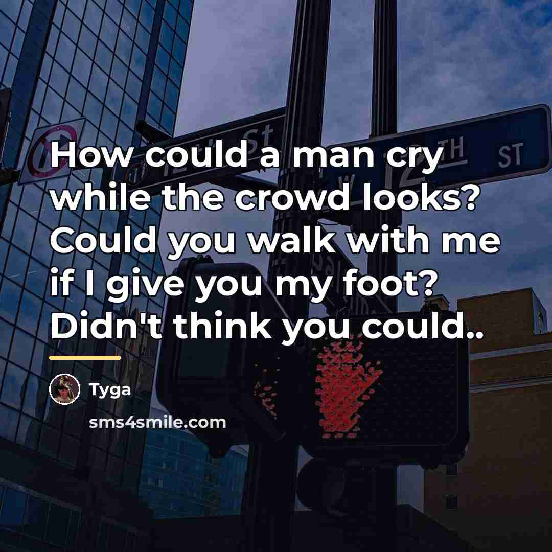 “How could a man cry while the crowd looks? Could…” quote by Tyga