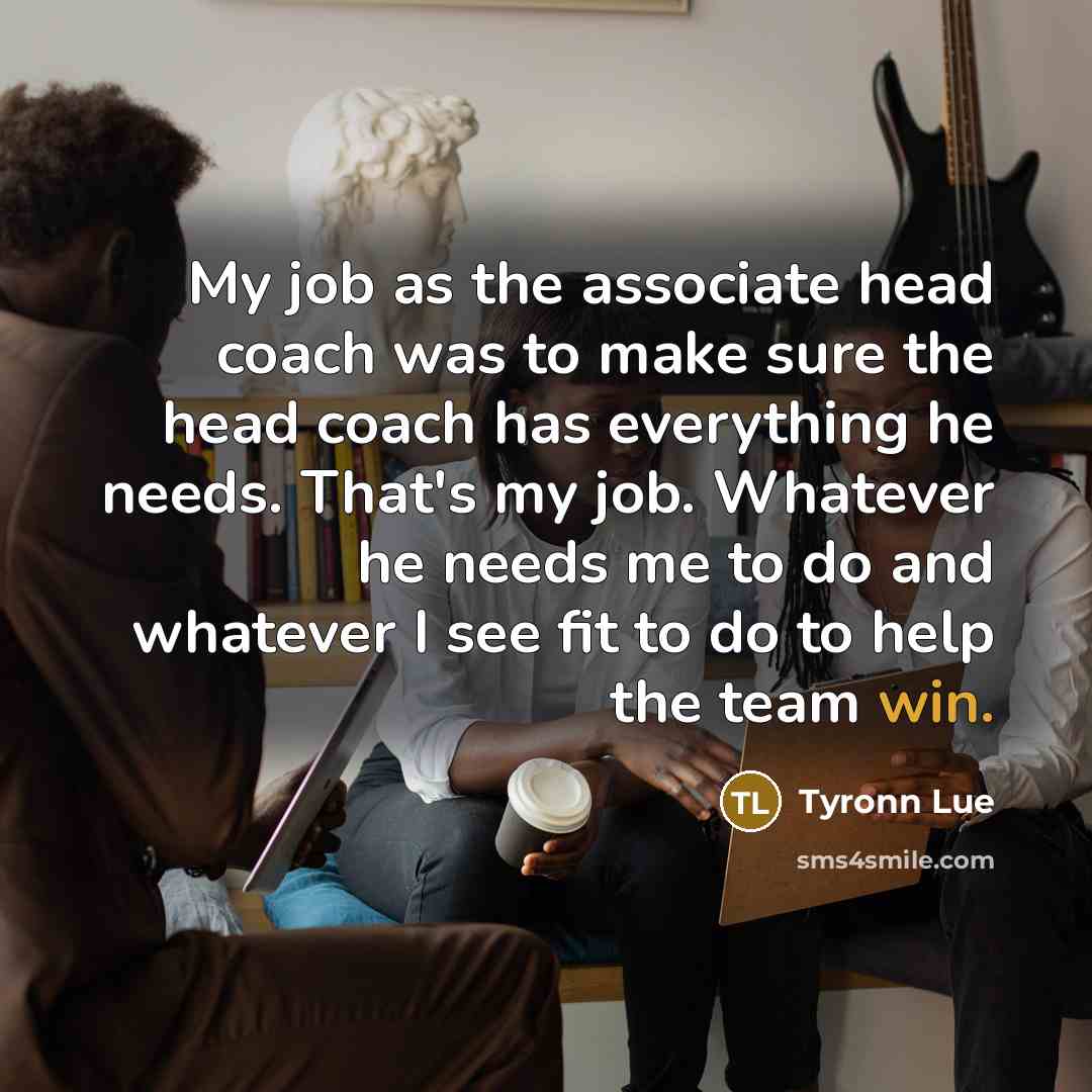 “My job as the associate head coach was to make…” quote by Tyronn Lue