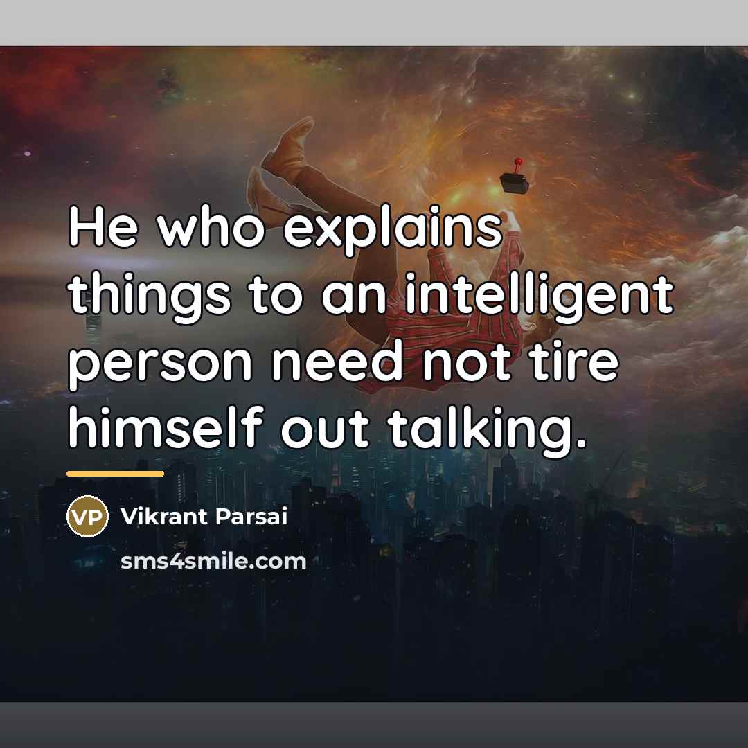 “He who explains things to an intelligent person need not…” quote by Vikrant Parsai