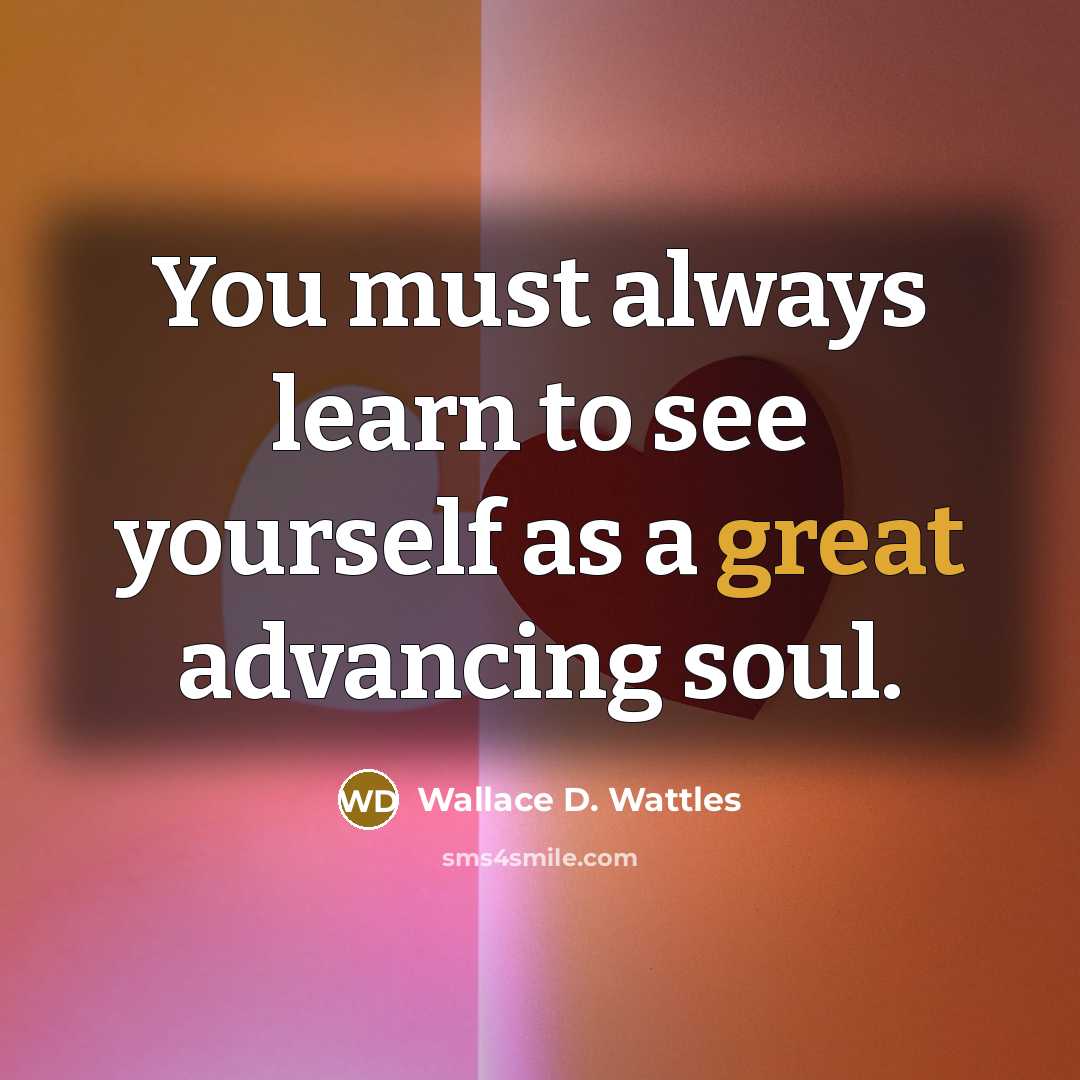 “You must always learn to see yourself as a great…” quote by Wallace D. Wattles