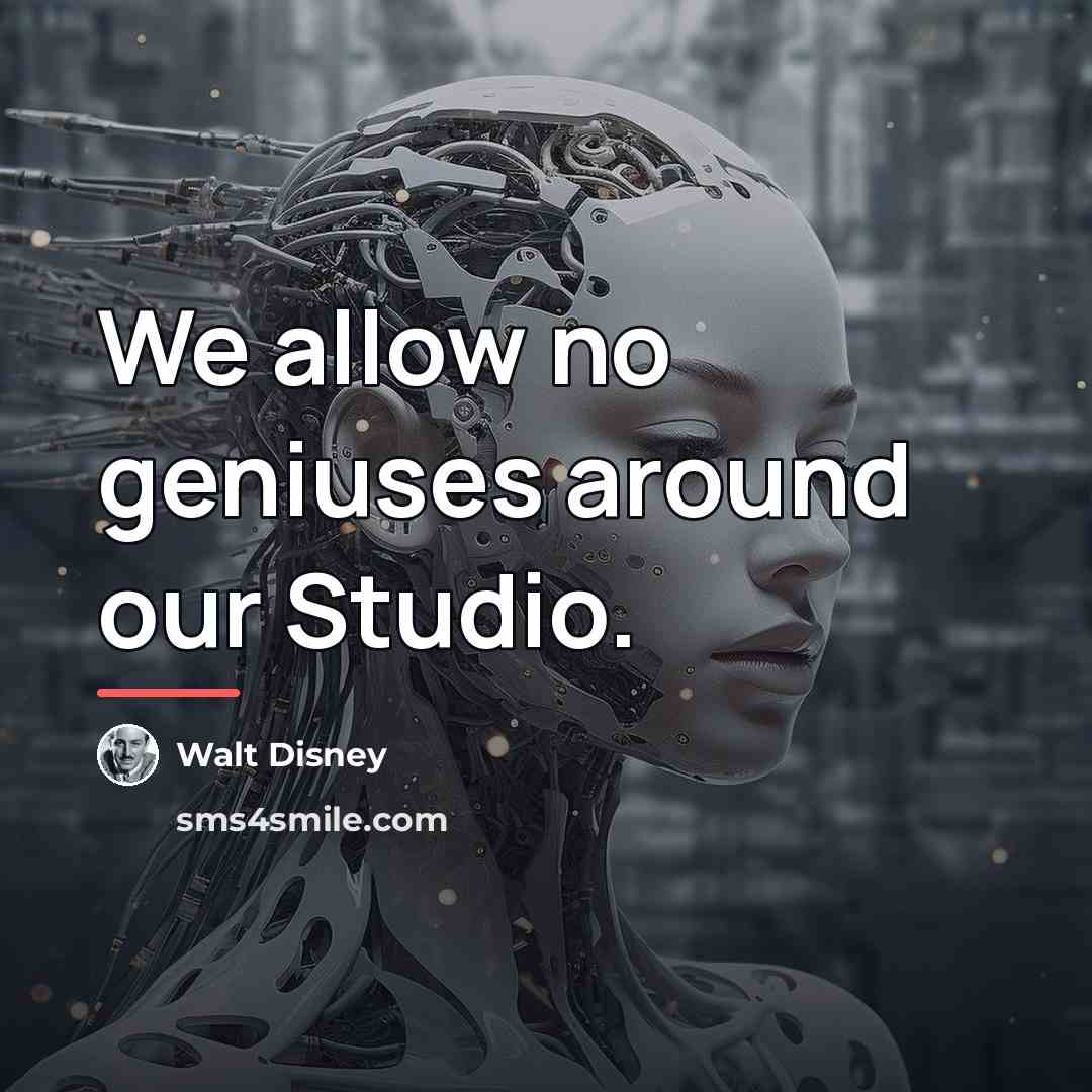 “We allow no geniuses around our Studio.…” quote by Walt Disney