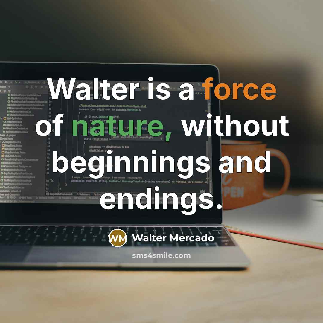 “Walter is a force of nature, without beginnings and endings.…” quote by Walter Mercado