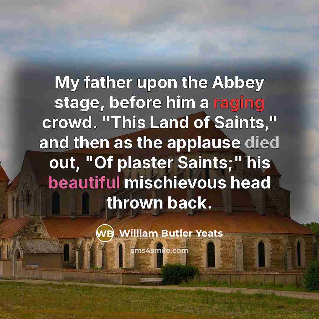 “My father upon the Abbey stage, before him a raging…” quote by William Butler Yeats