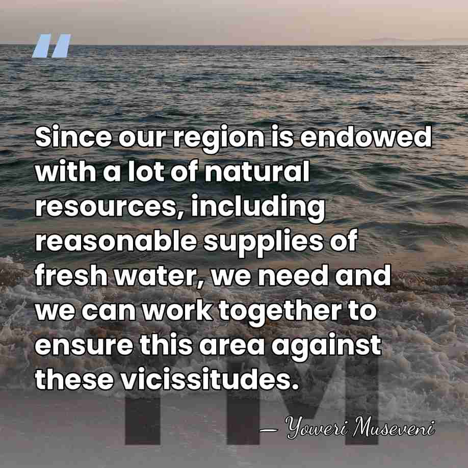 Since our region is endowed with a lot of natural resources, including&hellip; - Yoweri Museveni