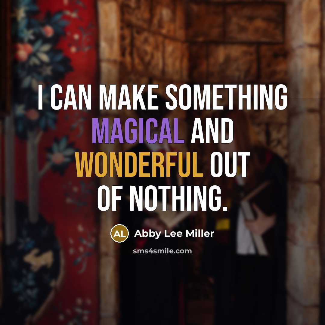 “I can make something magical and wonderful out of nothing.…” quote by Abby Lee Miller