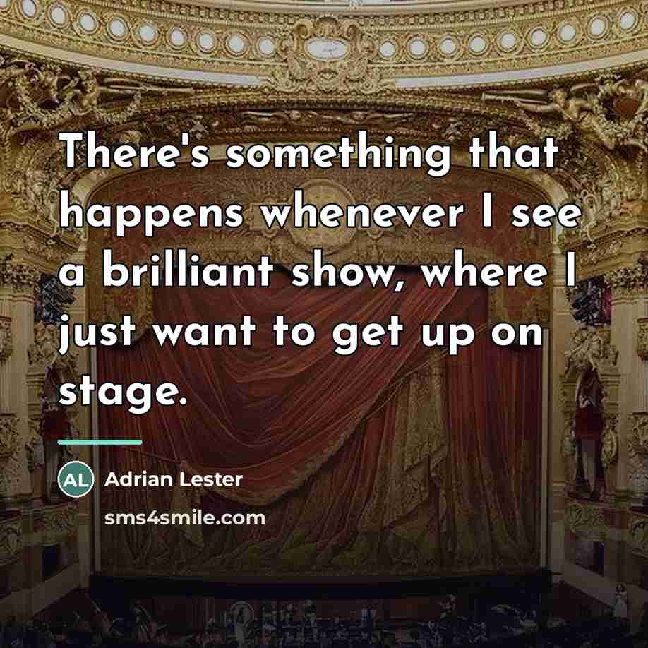 “There's something that happens whenever I see a brilliant show,…” quote by Adrian Lester