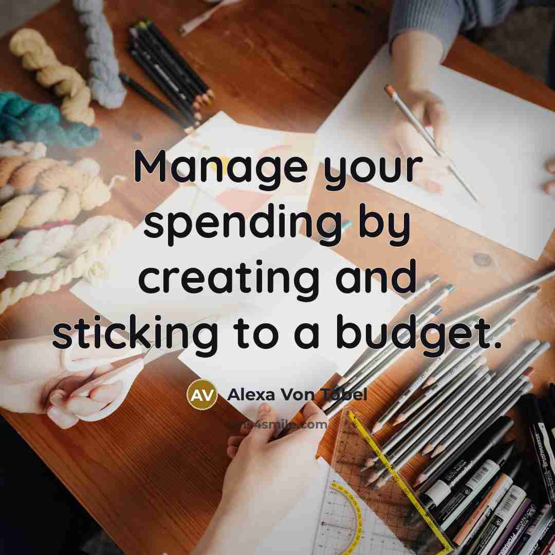 “Manage your spending by creating and sticking to a budget.…” quote by Alexa Von Tobel
