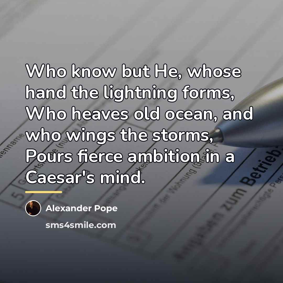 “Who know but He, whose hand the lightning forms, Who…” quote by Alexander Pope