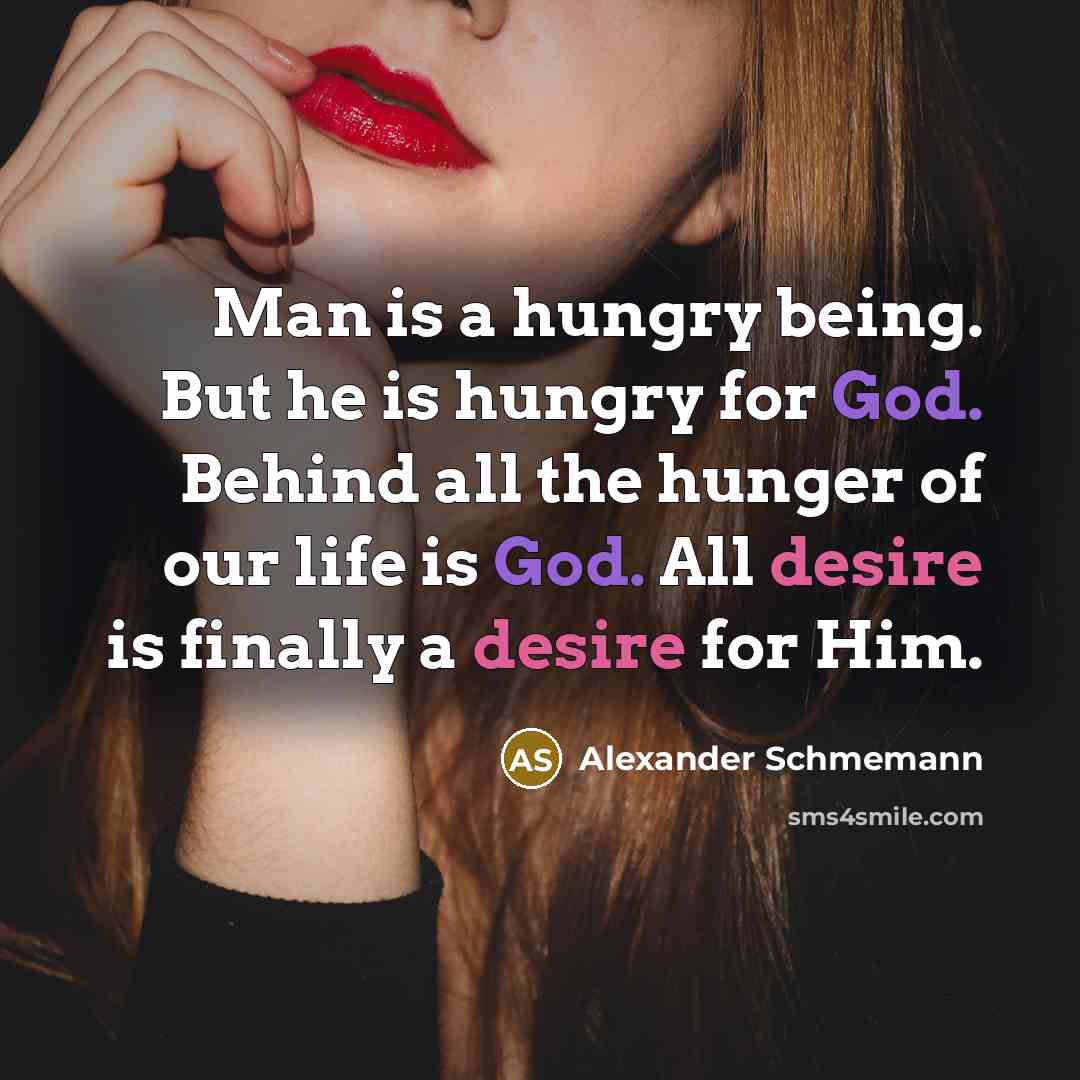 “Man is a hungry being. But he is hungry for…” quote by Alexander Schmemann
