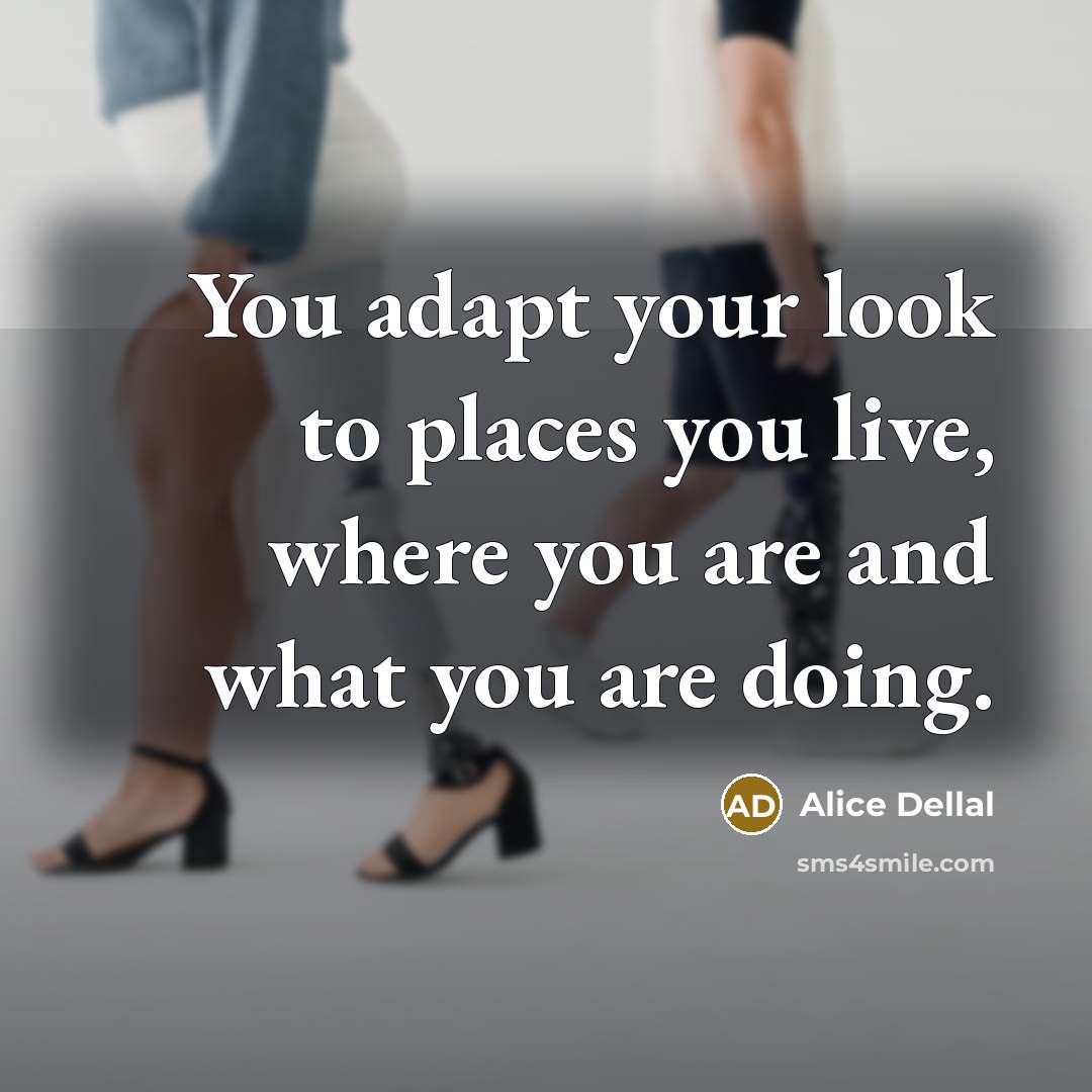 “You adapt your look to places you live, where you…” quote by Alice Dellal