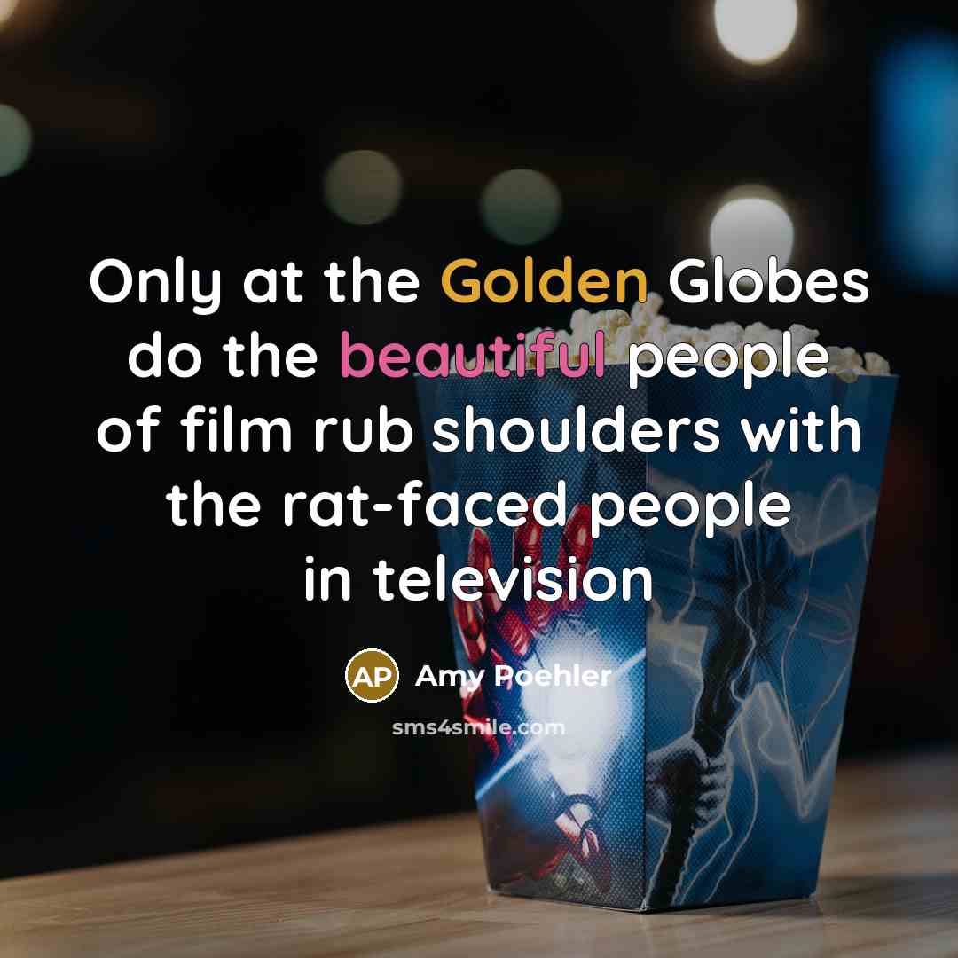 “Only at the Golden Globes do the beautiful people of…” quote by Amy Poehler