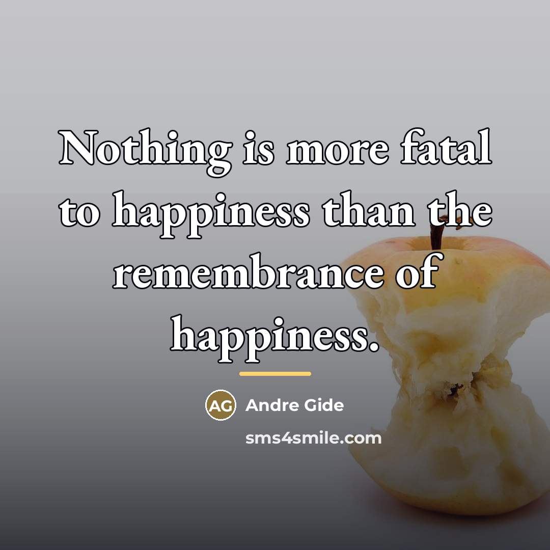 “Nothing is more fatal to happiness than the remembrance of…” quote by Andre Gide