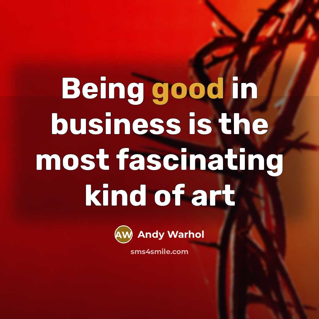 “Being good in business is the most fascinating kind of…” quote by Andy Warhol