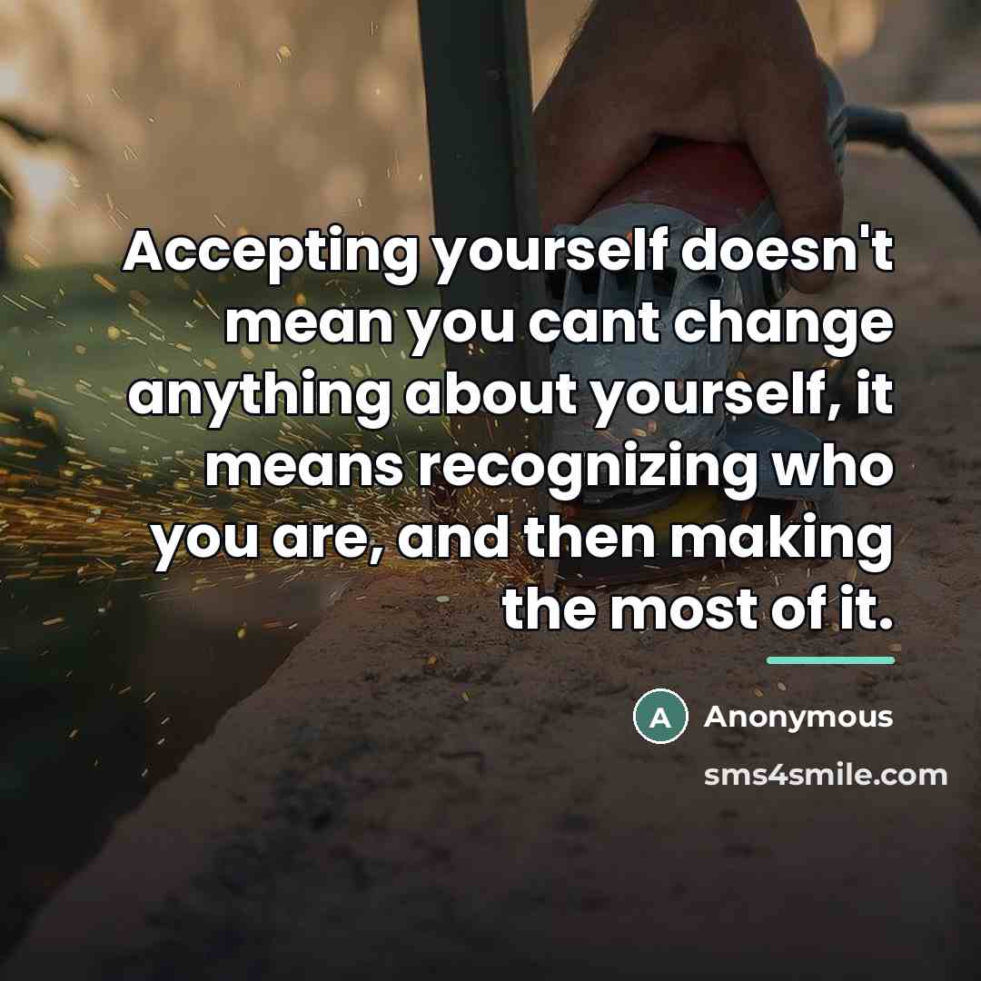 “Accepting yourself doesn't mean you cant change anything about yourself,…” quote by Anonymous