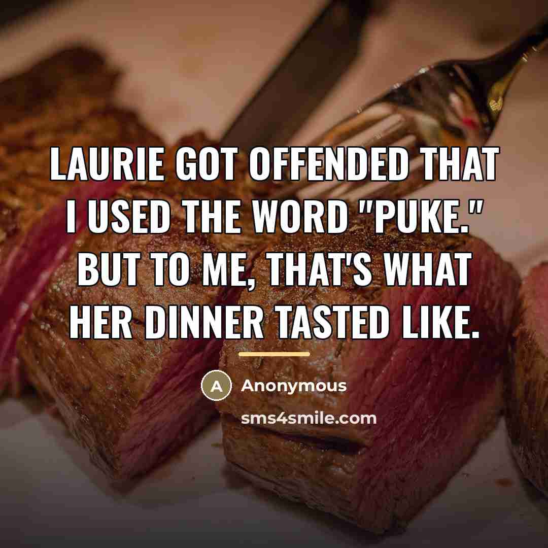 “Laurie got offended that I used the word "puke." But…” quote by Anonymous
