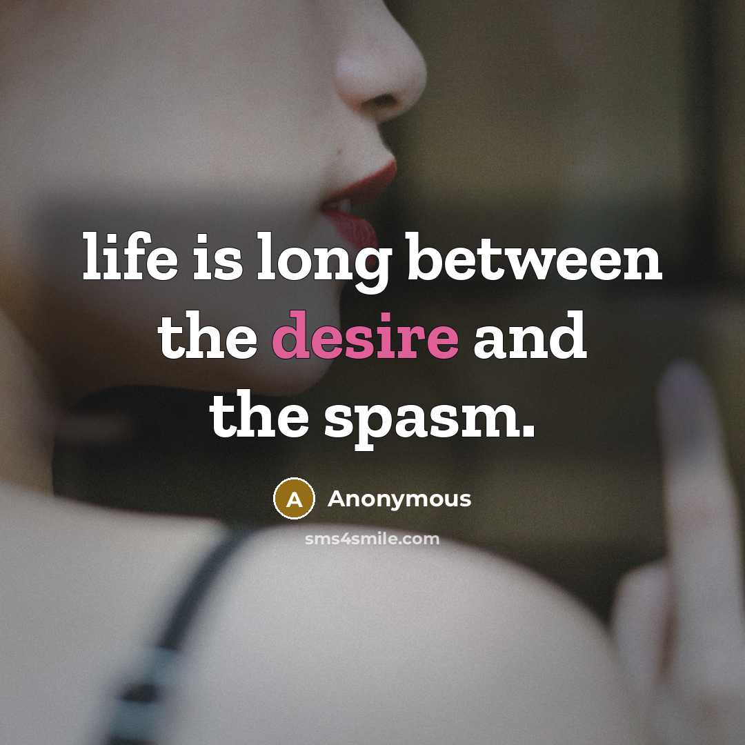 “life is long between the desire and the spasm.…” quote by Anonymous