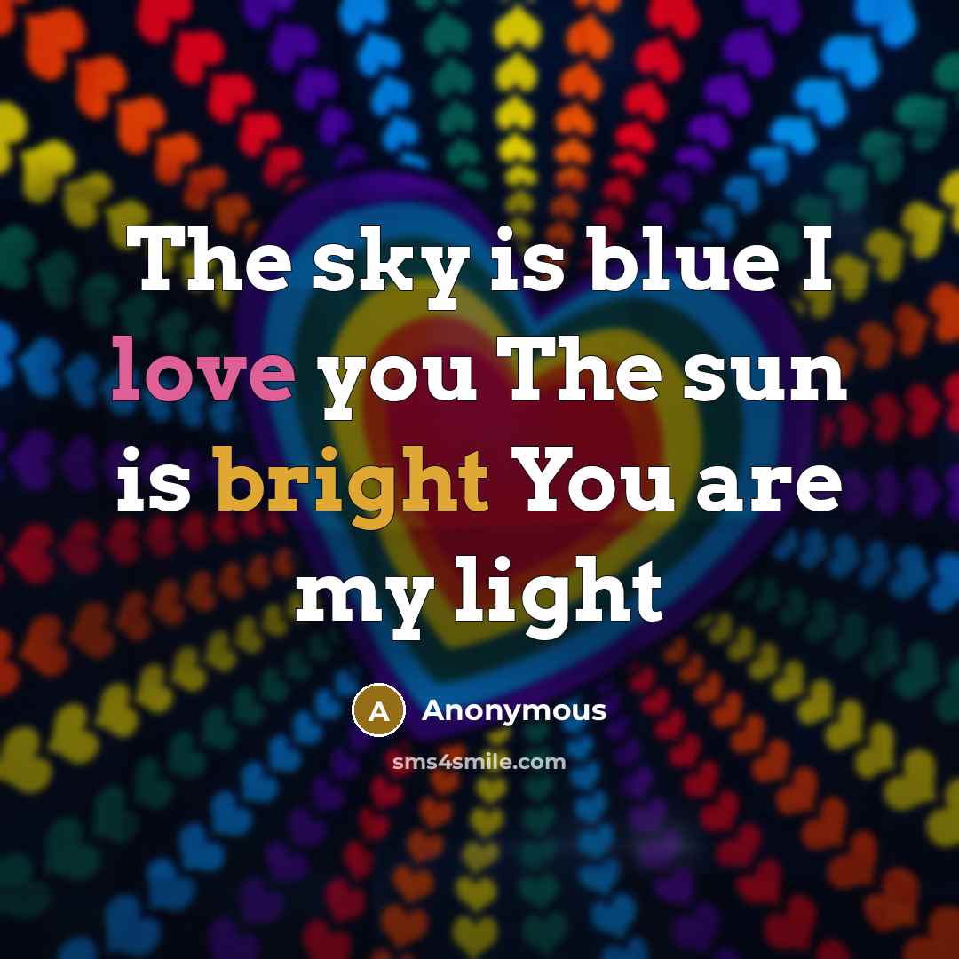“The sky is blue I love you The sun is bright You are my light” quote by Anonymous