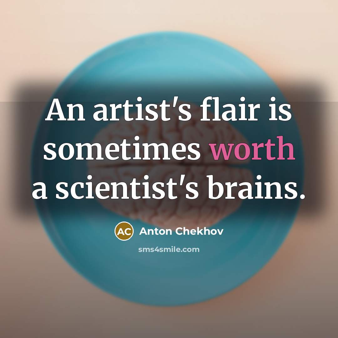 “An artist's flair is sometimes worth a scientist's brains.…” quote by Anton Chekhov