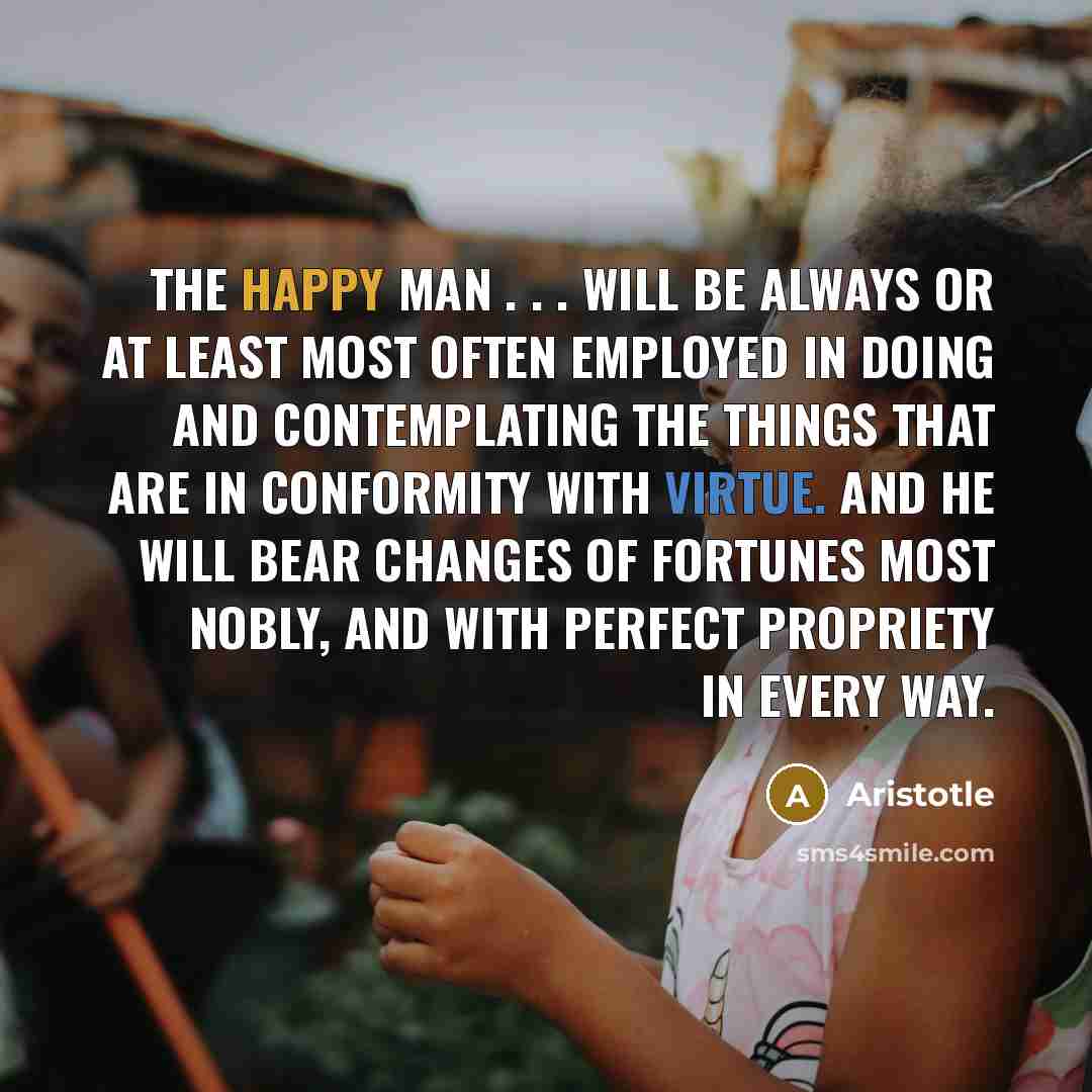 “The happy man . . . will be always or…” quote by Aristotle