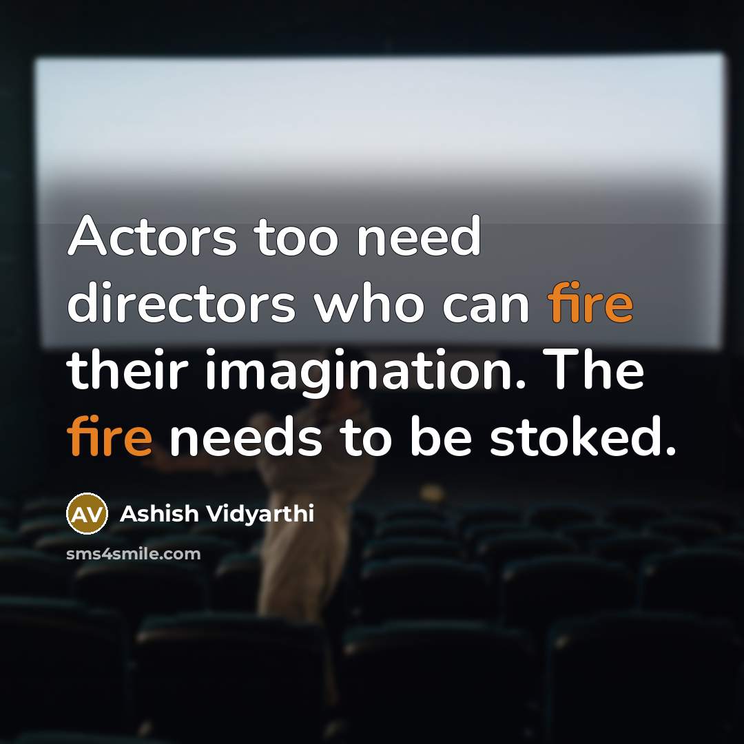 “Actors too need directors who can fire their imagination. The…” quote by Ashish Vidyarthi
