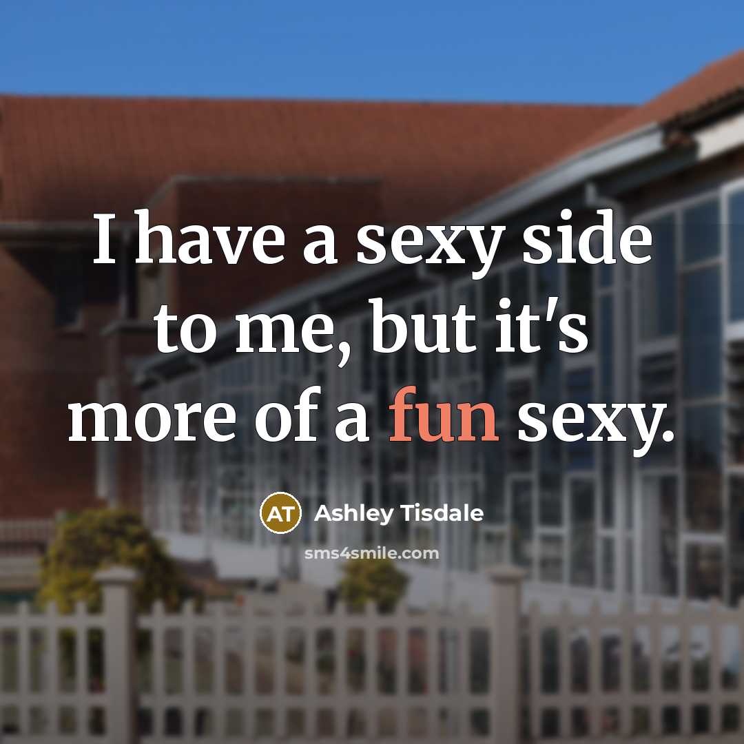“I have a sexy side to me, but it's more…” quote by Ashley Tisdale