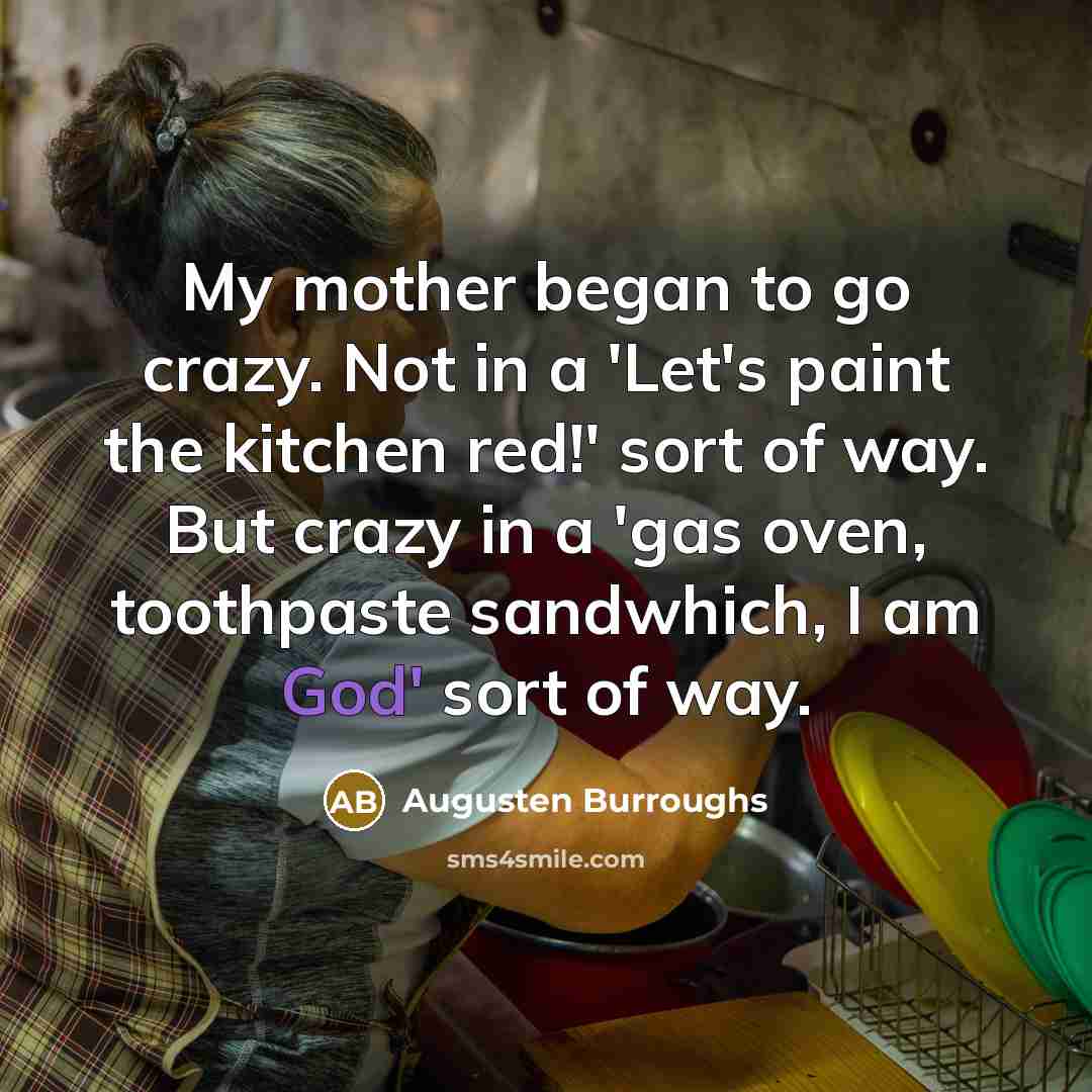 “My mother began to go crazy. Not in a 'Let's…” quote by Augusten Burroughs