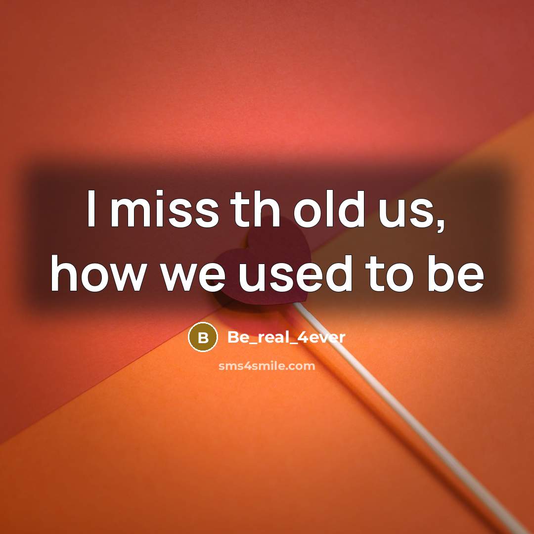 “I miss th old us, how we used to be…” quote by Be_real_4ever