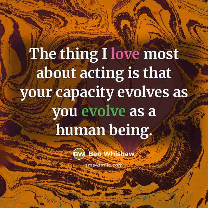 “The thing I love most about acting is that your…” quote by Ben Whishaw