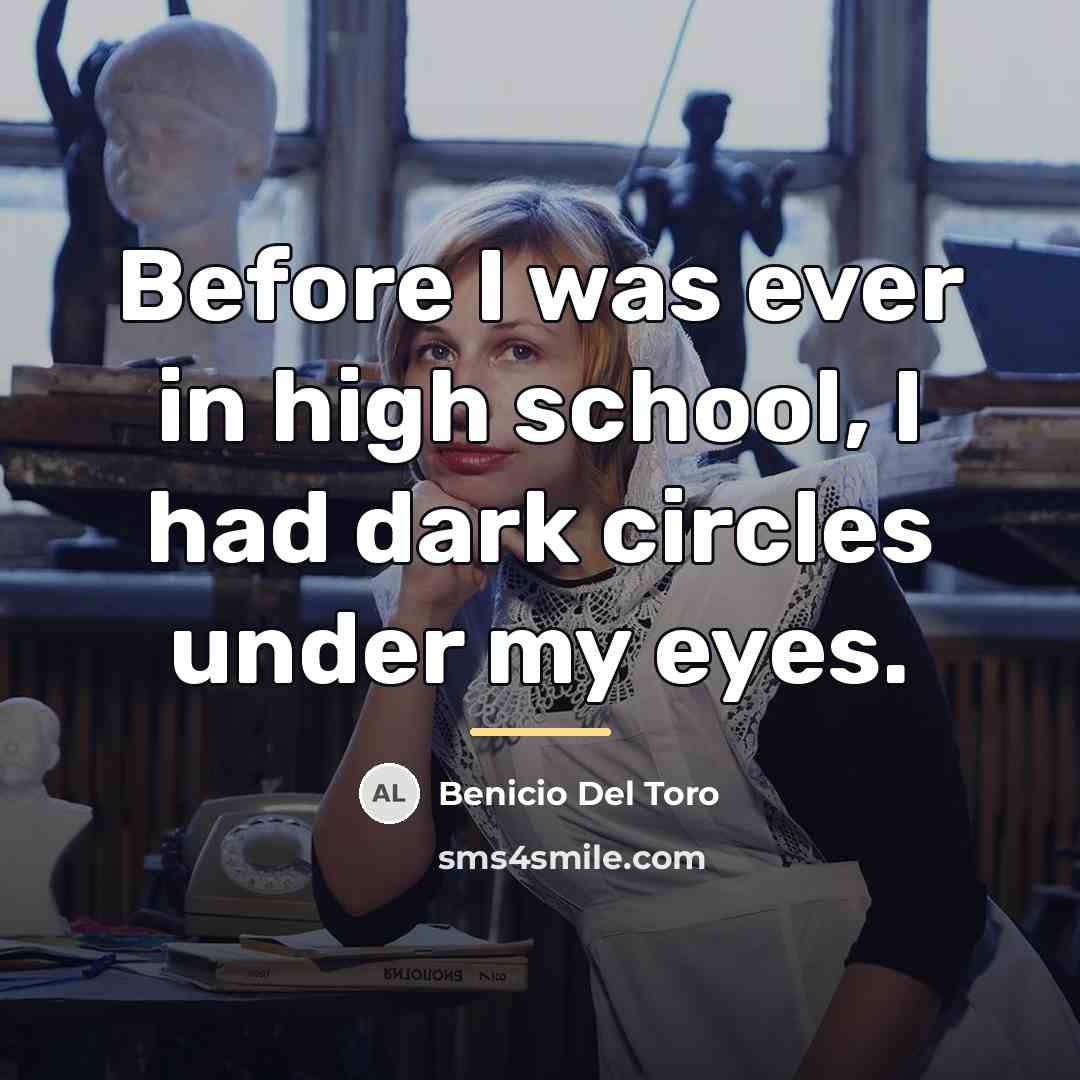 “Before I was ever in high school, I had dark…” quote by Benicio Del Toro