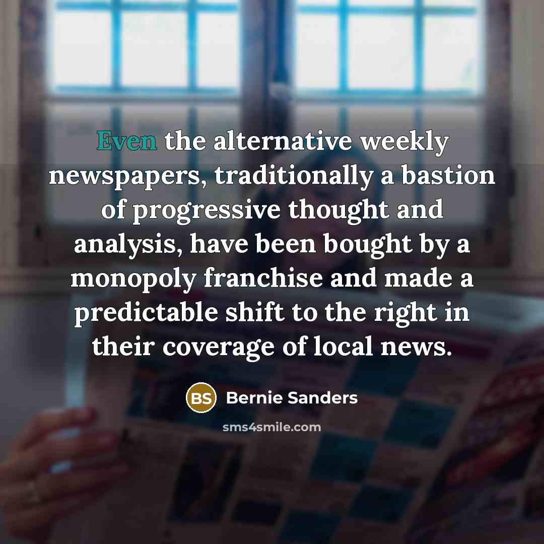 “Even the alternative weekly newspapers, traditionally a bastion of progressive…” quote by Bernie Sanders