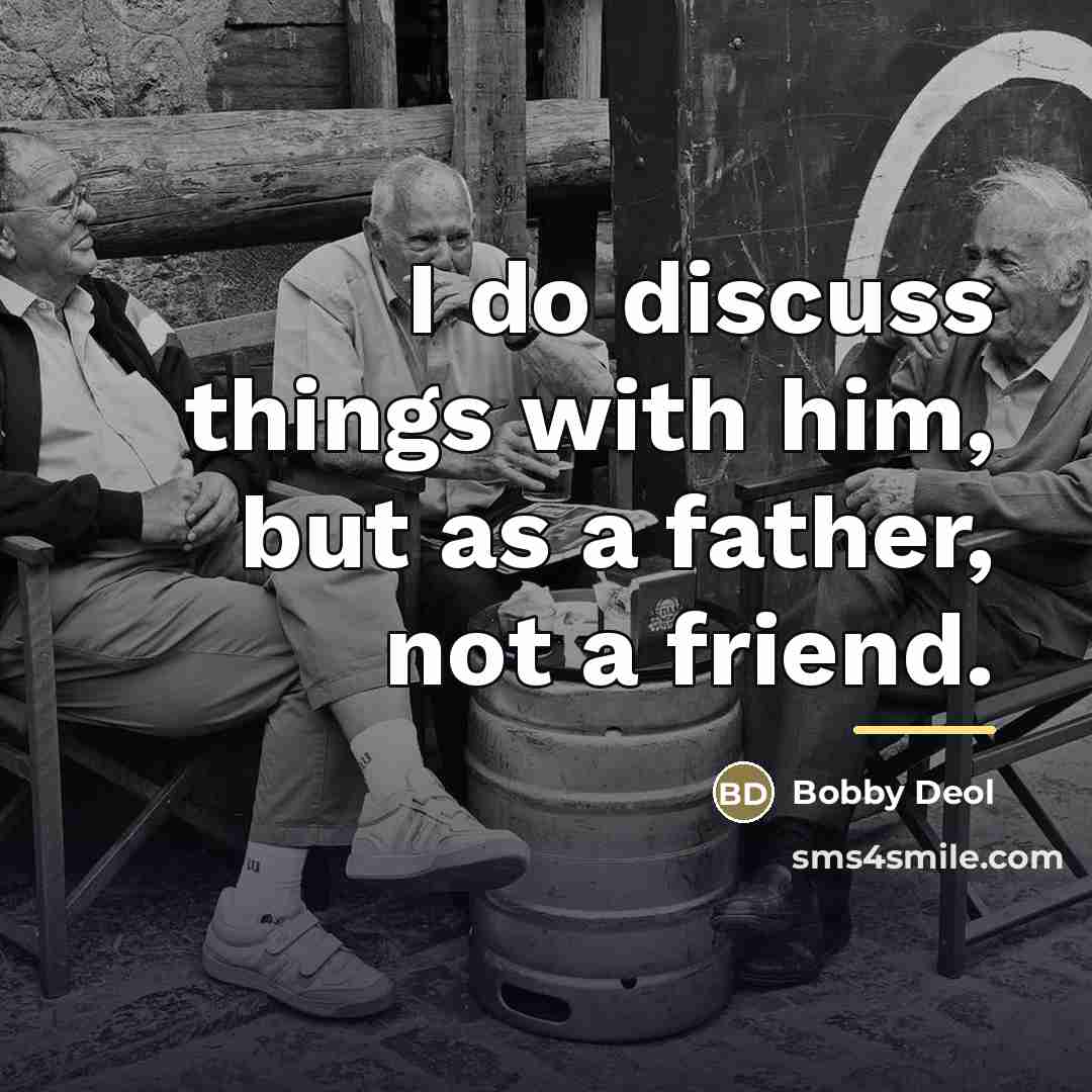 “I do discuss things with him, but as a father,…” quote by Bobby Deol