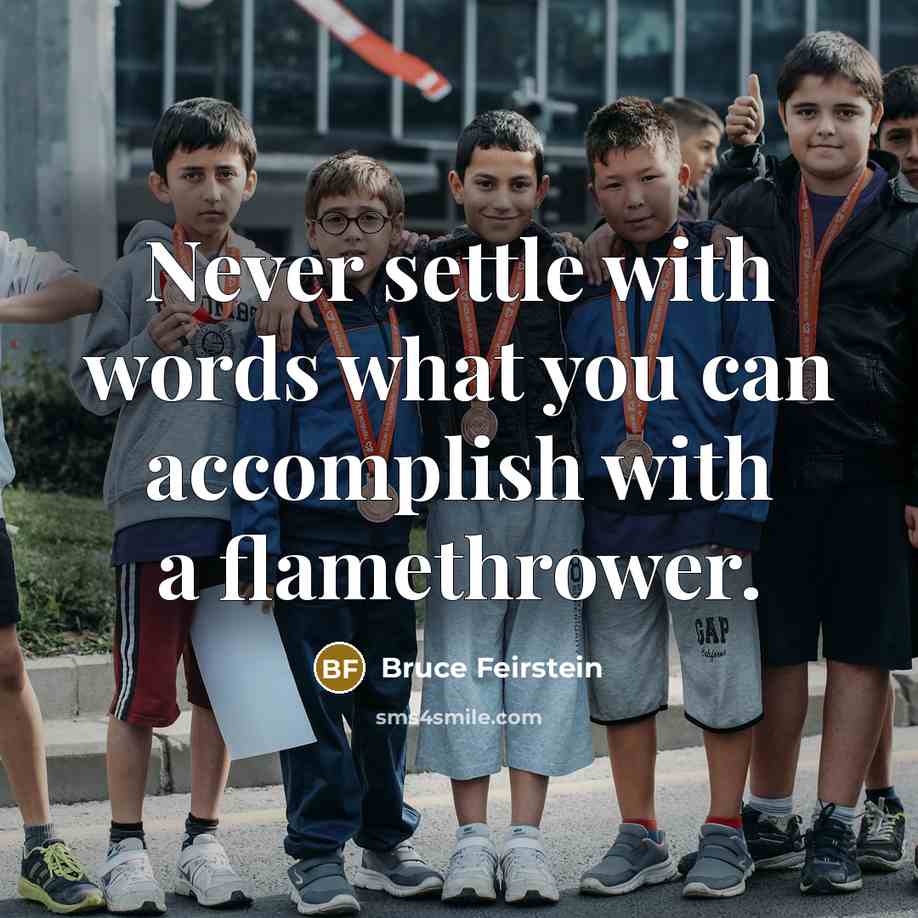 “Never settle with words what you can accomplish with a…” quote by Bruce Feirstein