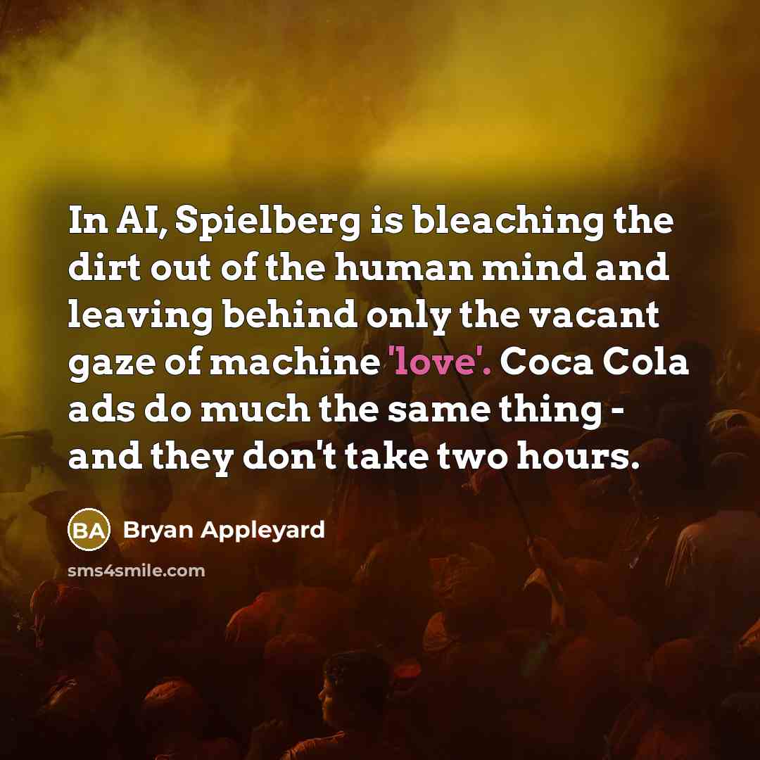 “In AI, Spielberg is bleaching the dirt out of the…” quote by Bryan Appleyard