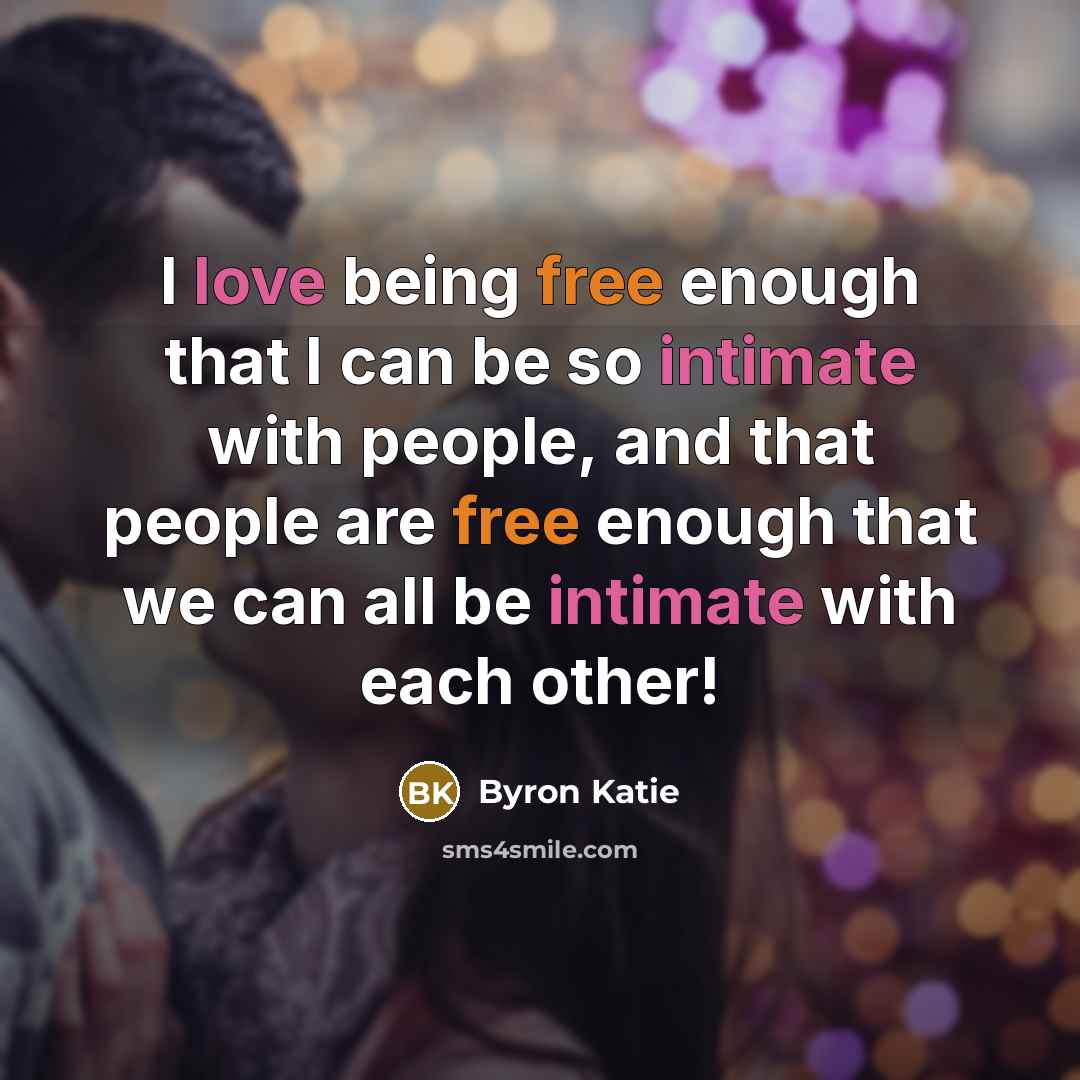 “I love being free enough that I can be so…” quote by Byron Katie
