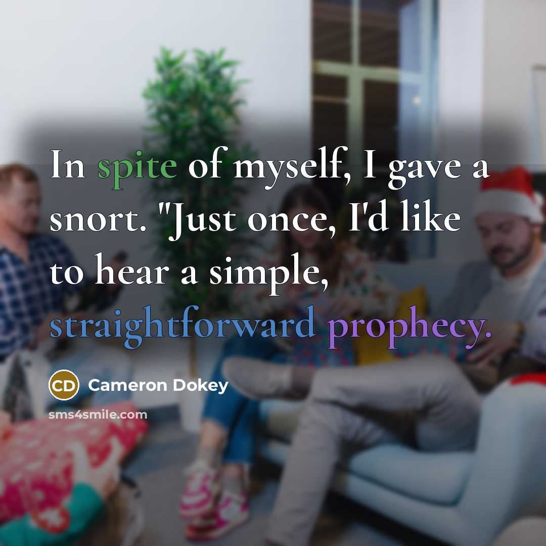 “In spite of myself, I gave a snort. "Just once,…” quote by Cameron Dokey