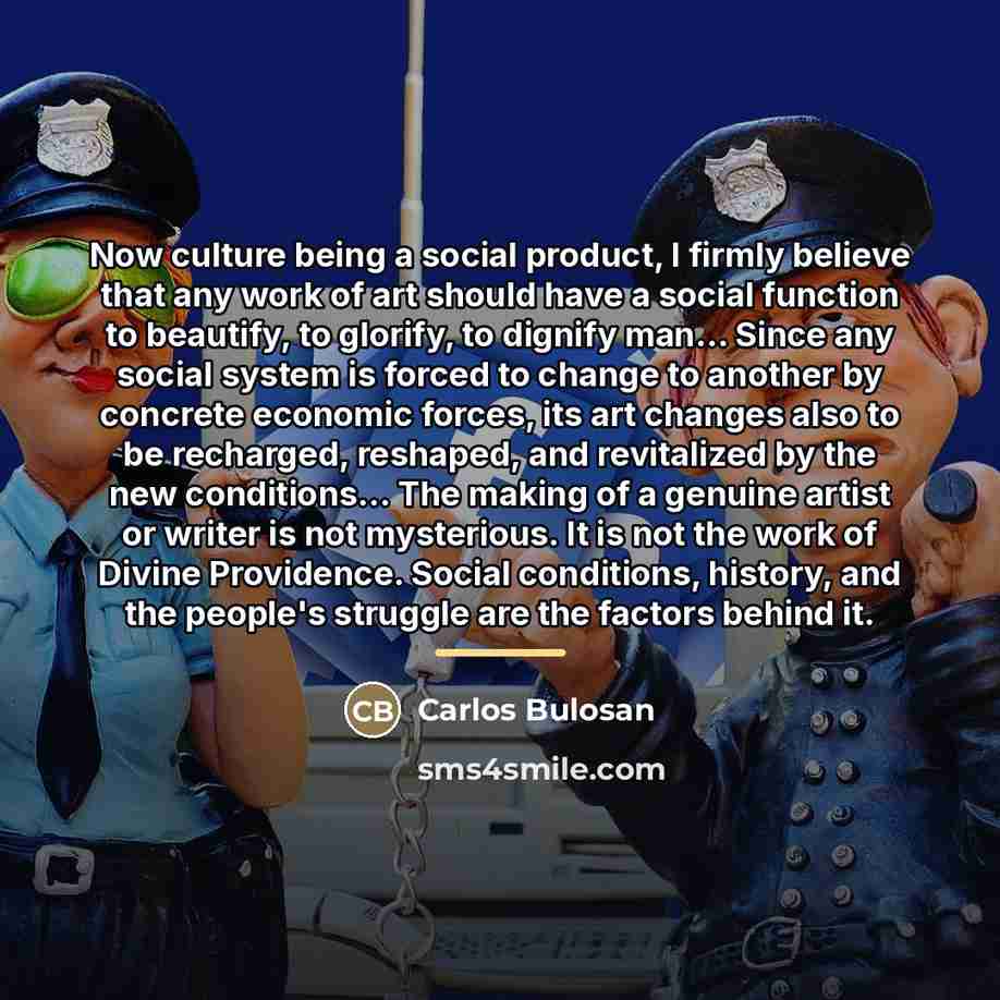 “Now culture being a social product, I firmly believe that…” quote by Carlos Bulosan