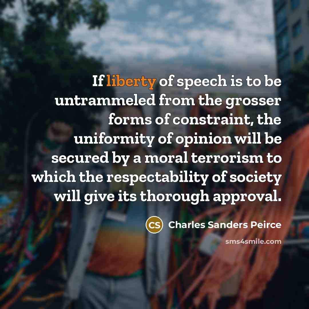 “If liberty of speech is to be untrammeled from the…” quote by Charles Sanders Peirce