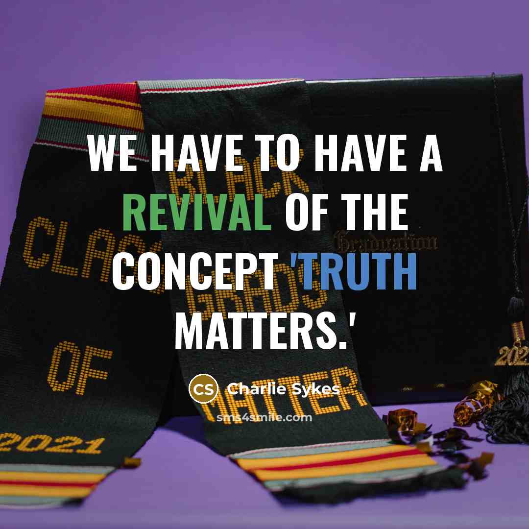 “We have to have a revival of the concept 'truth…” quote by Charlie Sykes